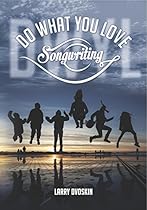 Do What You Love- Songwriting: New Updated Version (Do What You Love Media Book 1) Do What You Love- Songwriting: New Updated Version (Do What You Love Media Book 1)