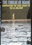 The Threat at Home : Confronting the Toxic Legacy of the U. S. Military, Shulman, Seth, 0807004170