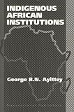 Indigenous African Institutions, Ayittey, George B. N., 1571052127