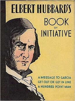 Elbert Hubbard's Book of Initiative: A Collection of Brief ...