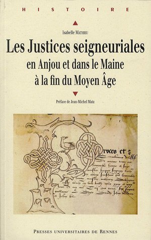 Les  justices seigneuriales en Anjou et dans le Maine à la fin du Moyen âge