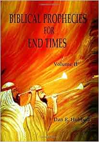 Biblical Prophecies for End Times, Volume II (Volume 2): Dan R. Hubbell ...