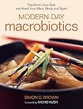 Modern-Day Macrobiotics: Transform Your Diet and Feed Your Mind, Body and Spirit Modern-Day Macrobiotics: Transform Your Diet and Feed Your Mind, Body and Spirit