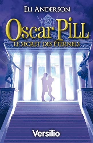 Oscar Pill, Tome 3 : Le secret des Eternels (JEUNESSE) (French Edition) by Eli Anderson