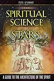 The Spiritual Science of the Stars: A Guide to the Architecture of the Spirit by Pete Stewart
