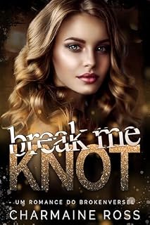 Livro Break Me Knot: Um Romance BrokenVerse (Série de romance BrokenVerse Omegaverse Livro 1)