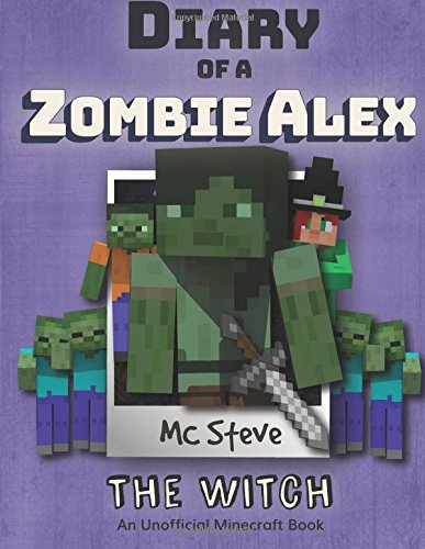 Diary of a Minecraft Zombie Alex Book 1: The Witch (An Unofficial Minecraft Diary Book) (Volume 1)