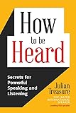 How to be Heard: Secrets for Powerful Speaking and