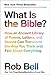 What Is the Bible?: How an Ancient Library of Poems, Letters, and Stories Can Transform the Way You Think and Feel About Everything primary