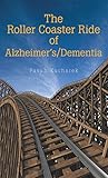 The Roller Coaster Ride of Alzheimer'S/Dementia by Pavah Kucharek