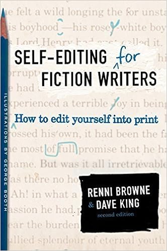 Self Editing For Fiction Writers Second Edition How To Edit Yourself Into Print By Renni Browne 2006 04 01 Renni Browne Dave King Amazon Com Books