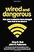 Wired and Dangerous: How Your Customers Have Changed and What to Do About It (Bk Business) - Book by Chip Bell