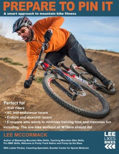 Prepare to Pin It: A smart approach to mountain bike fitness: Volume 2 (Lee Likes Bikes training series)