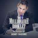 The Millionaire Booklet Audiobook by Grant Cardone Narrated by Grant Cardone