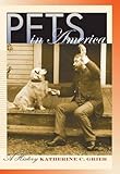 Pets in America: A History by Katherine C. Grier