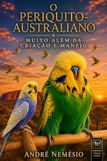 Livro O periquito-australiano: muito além da criação e manejo (O periquito-australiano: ciência, criação e genética Livro 1)