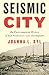 Seismic City: An Environmental History of San Francisco's 1906 Earthquake (Weyerhaeuser Environmenta by Joanna L. Dyl, Paul S. Sutter