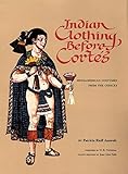 Indian Clothing Before Cortes: Mesoamerican Costumes from the Codices (Volume 156) (The Civilization by Patricia Rieff Anawalt, H. B. Nicholson