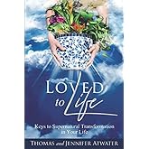 Loved to Life: Keys to Supernatural Transformation in Your Life