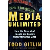 Media Unlimited: How the Torrent of Images and Sounds Overwhelms Our Lives