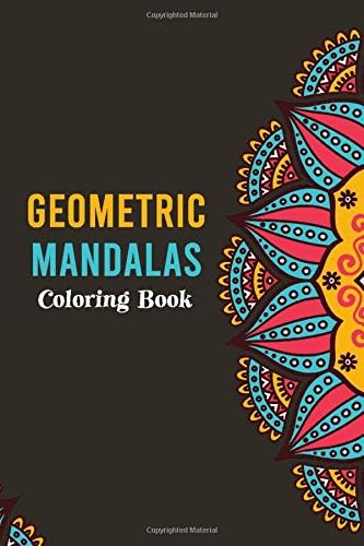 Geometric Mandalas Coloring Book: for Relaxation and Stress Relief ( An Adult ) Paperback – 14 Mar 2020