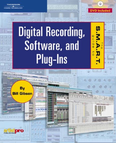 The S.M.A.R.T. Guide to Digital Recording, Software, and Plug-Ins by Bill A. Gibson