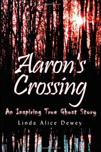 Aaron's Crossing: An Inspiring True Ghost Story