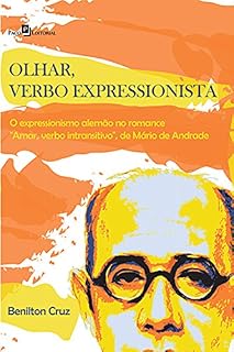 Livro Olhar, verbo expressionista: O expressionismo alemão no romance "Amar, verbo intransitivo", de Mário de Andrade