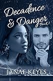 Decadence & Danger: Decadence & Danger Book 1