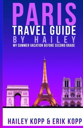 Paris Travel Guide By Hailey: My Summer Vacation Before Second Grade