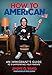 How to American: An Immigrant's Guide to Disappointing Your Parents by Jimmy O. Yang, Mike Judge