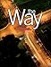 The Way: Living Out God's Plan for Your Life as a Disciple of Christ