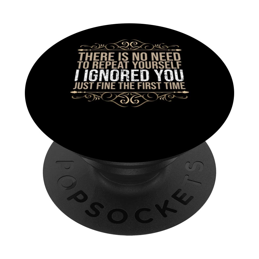 There's No Need To Repeat Yourself I Ignored You Just Fine PopSockets Swappable PopGrip