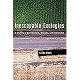 Inescapable Ecologies: A History of Environment, Disease, and Knowledge