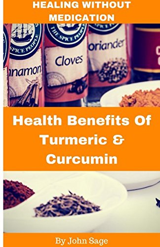 Healing Without Medication: Health Benefits Of Turmeric and Curcumin