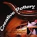 Creative Pottery: A Step-By-Step Guide and Showcase by 