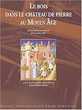 Le bois dans le chateau de pierre au moyen age by 