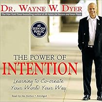 The Power of Intention: Learning to Co-Create Your World Your Way The Power of Intention: Learning to Co-Create Your World Your Way