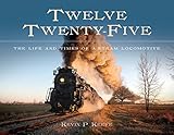 Twelve Twenty-Five: The Life and Times of a Steam