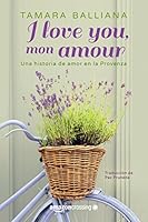 I love you, mon amour - Una historia de amor en la Provenza (Spanish Edition)