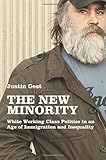 Justin Gest, "The New Minority: White Working Class Politics in an Age of Immigration and Inequality" (Oxford UP, 2016)