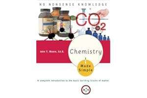 Chemistry Made Simple: A Complete Introduction to the Basic Building Blocks of Matter