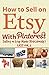 How to Sell on Etsy With Pinterest: Selling on Etsy Made Ridiculously Easy Vol.2 by Charles Huff