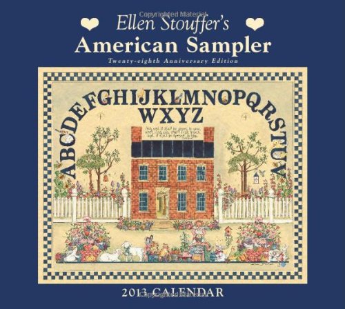 B.e.s.t Ellen Stouffer's American Sampler 2013 Deluxe Wall Calendar: Twenty-eighth Anniversary Edition<br />T.X.T