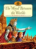 The Wood Between the Worlds: Adapted from the Chronicles of Narnia by C.S. Lewis