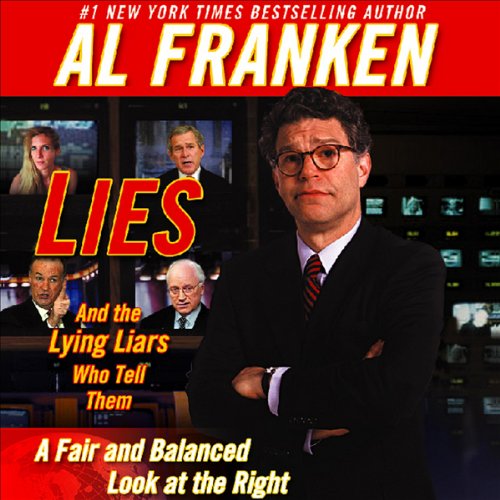 Lies and the Lying Liars Who Tell Them : A Fair and Balanced Look at the Right