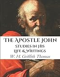 The Apostle John: Studies in His Life and Writings