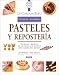 Pasteles y repostería: Técnicas y recetas de la escuela de cocina más famosa del mundo (Le Cordon by