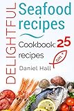 Delightful seafood recipes. Cookbook: 25 recipes.