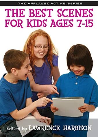 The Best Scenes for Kids Ages 7-15 (Applause Acting Series)